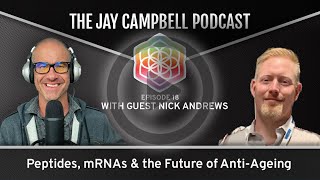 Peptides, mRNAs & the Future of Anti-Ageing w/Nick Andrews | The Jay Campbell Podcast