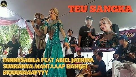 TEU SANGKA FANNYSABILA FEAT ABIEL JATNIKA LIVE SHOW SUARA NYA MANTAP BANGET BRAAAAAYYY