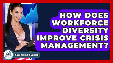 How Does Workforce Diversity Improve Crisis Management? - Demographic Data Answers