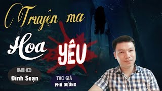 [SIÊU PHẨM] HOA YÊU 😱 Truyện Ma Có Thật TG Phú Dương Đình Soạn Kể Sợ