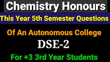 Chemistry Honours Questions, 5th Semester, DSE 2,An autonomous College Questions,This Year Questions