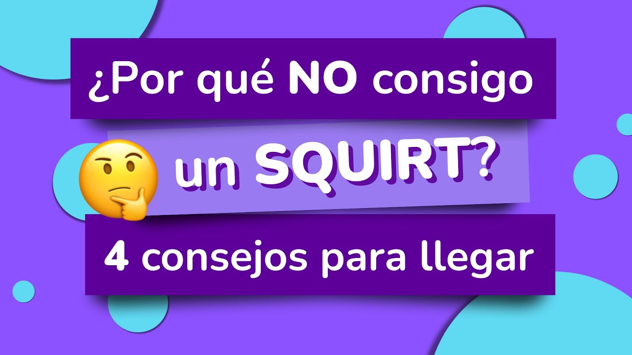 ¿cómo Hacer Un Squirt ¡consejos Para El Squirting Youtube