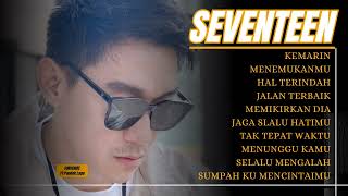 LAGU SEVENTEEN FULL ALBUM - KEMARIN | HAL TERINDAH | JAGA SLALU HATIMU | MENEMUKANMU