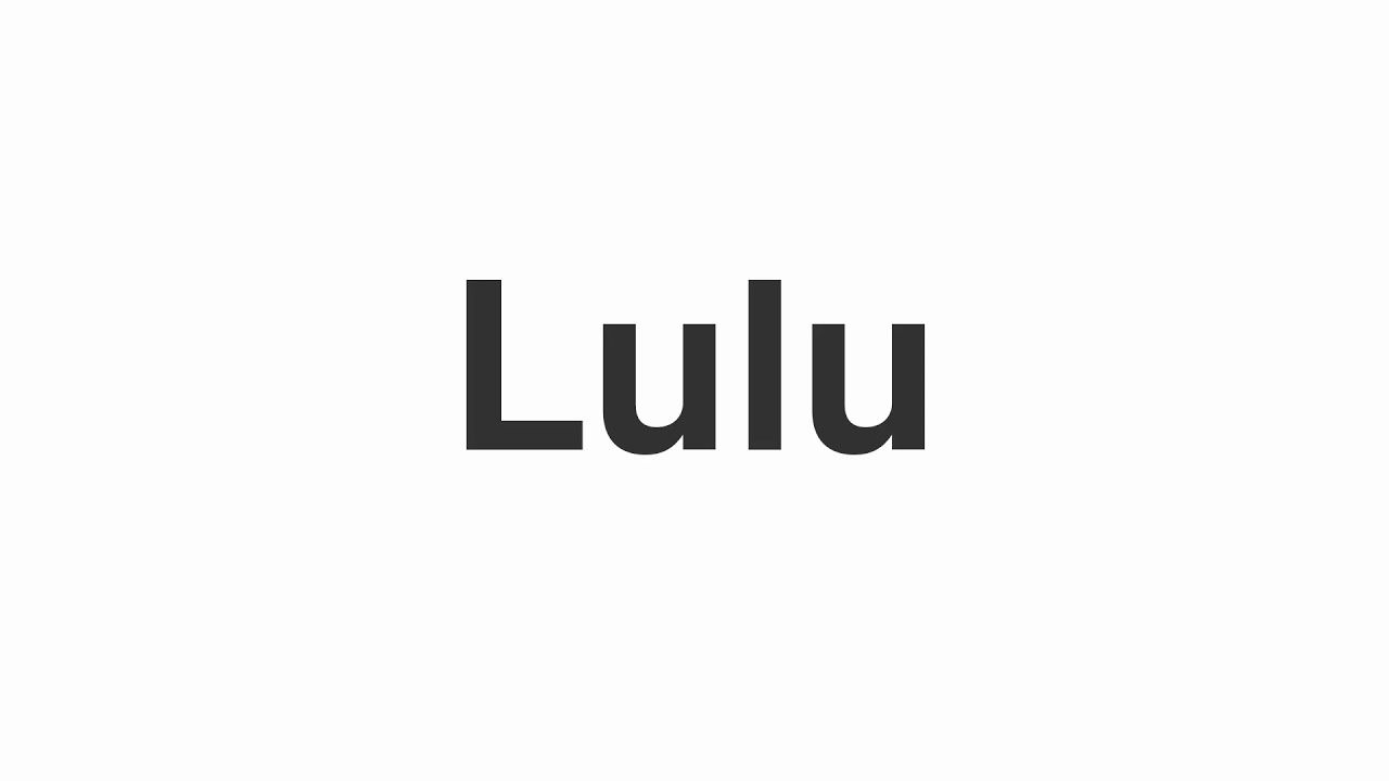 How to Pronounce "Lulu"