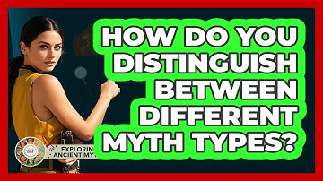 How Do You Distinguish Between Different Myth Types? - Exploring Ancient Myths