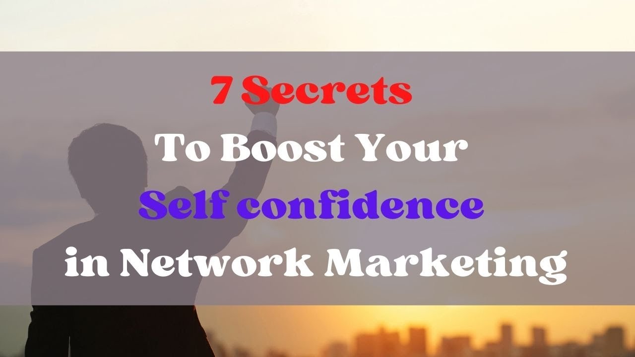 7 Secrets To Boost Your Self confidence in Network Marketing