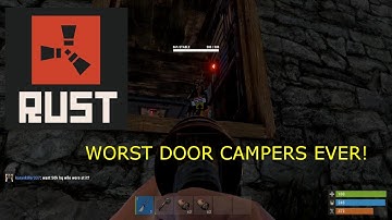 RUST - WORST DOOR CAMPERS EVER!