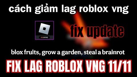 Roblox VNG Lite 11/11 | Cách giảm lag full game roblox cho máy yếu bản fix update mới nhất 