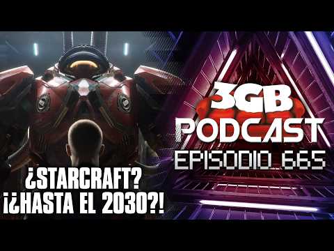 Podcast: Episodio 665, ¿Starcraft? ¡¿HASTA el 2030?! | 3GB