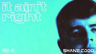 Shane Codd - It Ain'T Right (Official Audio)