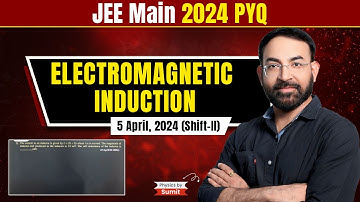 JEE Main Electromagnetic Induction 5 April 2024 Attempt (Shift-II) PYQ | Physics by Sumit