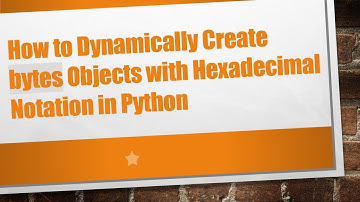How to Dynamically Create bytes Objects with Hexadecimal Notation in Python