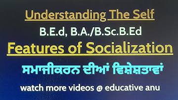 socialization process IIfeaturesll understanding the self II B.Ed. , B.A.B.Ed/B.Sc.B.Ed#educativeanu