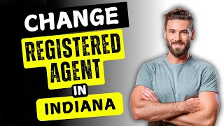 How to Change Your Registered Agent in Indiana