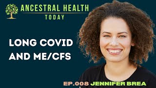 Jennifer Brea  Long COVID and ME/CFS (Ancestral Health Today Episode 008)