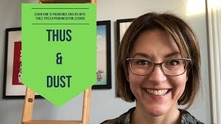 How to Pronounce THUS & DUST - American English Pronunciation Lesson