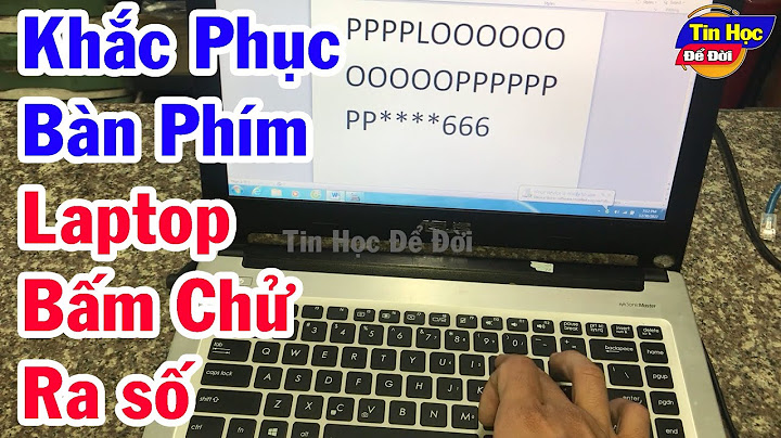 Cách sửa lỗi đánh số thành chữ trên laptop năm 2024