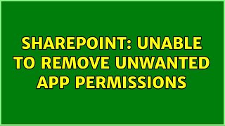 Sharepoint: Unable to remove unwanted App Permissions (2 Solutions!!)