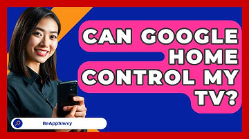 Can Google Home Control My TV? - Be App Savvy