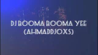 DJ BOOMA BOOMA YEE VIRAL TIKTOK - AHMAD DJOXS
