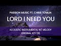 Passion Music ft. Chris Tomlin - Lord I Need You (Acoustic Instrumental w/ Melody)[ORIGINAL KEY - B]