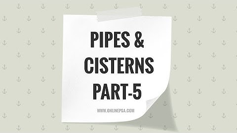 Pipes and Cisterns Part5