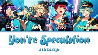 [ Ensemble Stars! ] You're Speculation — ALKOLOID ( kan/rom/ind )