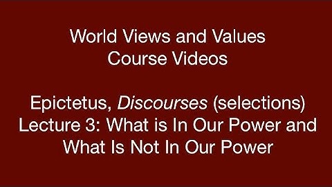 World Views and Values: Epictetus, Discourses (lecture 3)