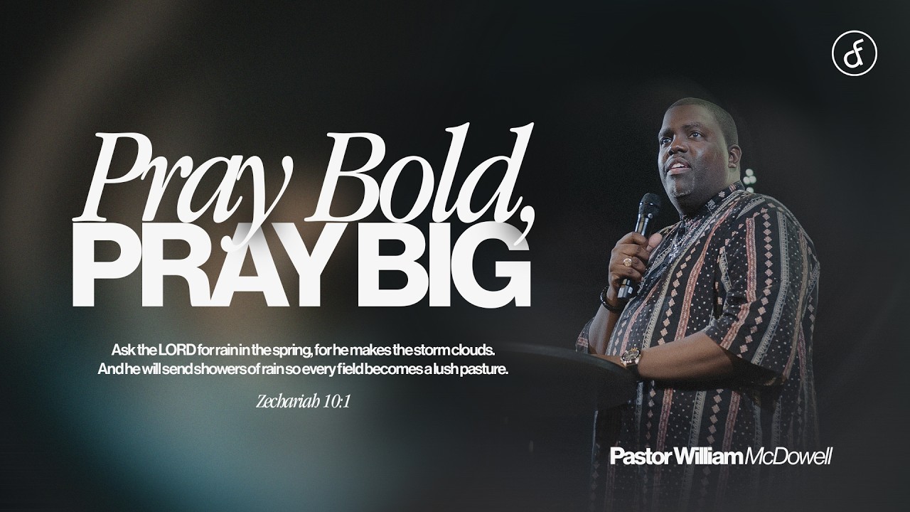 Pray Bold, Pray Big | Pastor William McDowell