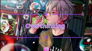 Nightcore - Overthinking Lyrics (CDVLOG MUSIC)