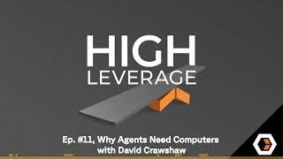 High Leverage - Ep. #11, Why Agents Need Computers with David Crawshaw