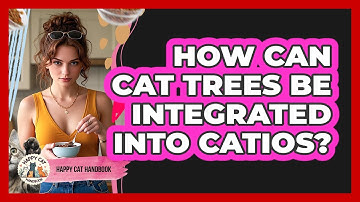 How Can Cat Trees Be Integrated Into Catios? - Happy Cat Handbook