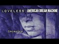 American dream machine  loveless  dopamine official visualizer