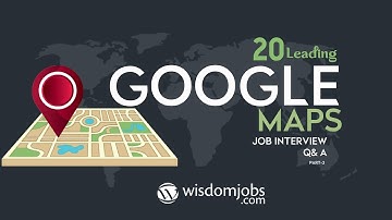 Google Maps Interview Questions and Answers 2019 Part-2| Google Maps | Wisdom it Services