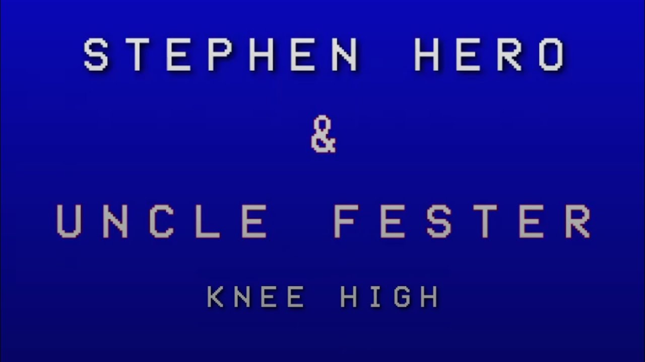 Watch STEPHEN HERO & UNCLE FESTER - KNEE HIGH on YouTube Watch STEPHEN HERO & UNCLE FESTER - KNEE HIGH on YouTube