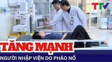 Thanh Hóa: Số ca nhập viện do pháo nổ và bệnh lý nội khoa tăng mạnh | NSTH