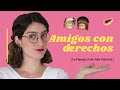 ¿Es BUENO tener AMIGOS CON DERECHOS? (Ep. 62) | LA PAPAYA