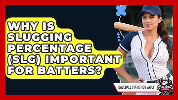Why Is Slugging Percentage (SLG) Important For Batters? - Baseball Statistics Vault