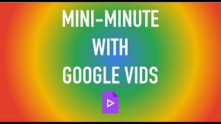 Mini-Minute with Google Vids: Timing and Editing