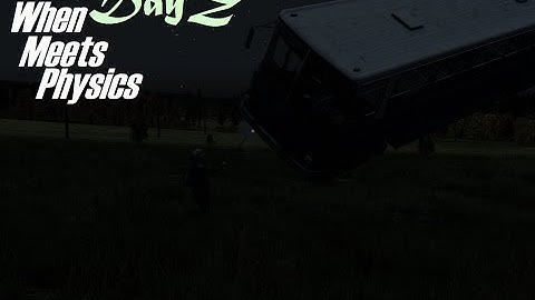 When DayZ Meets Physics