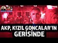 Akp kzl goncalarn gerisinde  can dndar ve erk acarer ile bilano canl kzlgoncalar akp