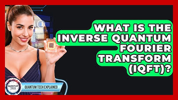 What Is The Inverse Quantum Fourier Transform (IQFT)? - Quantum Tech Explained