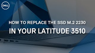 How to replace the M.2 2230 (Solid State Drive - SSD) in your Latitude 3510