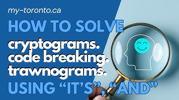 Solving Cryptograms, Trawnograms and Code Breaking Puzzles. EXPLORE TORONTO