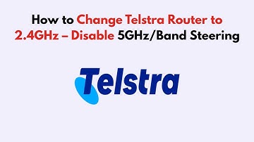 How to Change Telstra Router to 2.4GHz – Disable 5GHz/Band Steering