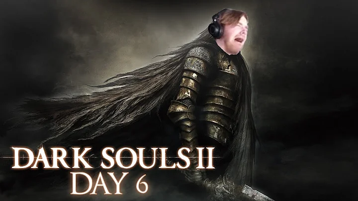 So... I've Never Played Dark Souls 2... | Day 6 | Dark Souls II: Scholar of the First Sin