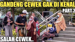 GANDENG CEWEK GAK DI KENAL!! TERNYATA SALAH PART 2