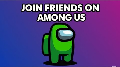 HOW TO JOIN FRIENDS ON AMONG US 2025   FULL GUIDE