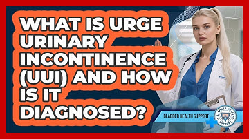 What Is Urge Urinary Incontinence (UUI) And How Is It Diagnosed? - Bladder Health Support