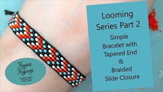 Loom Series Part 2  - Simple Bracelet with Tapered Ends &amp; Braided Slide Closure